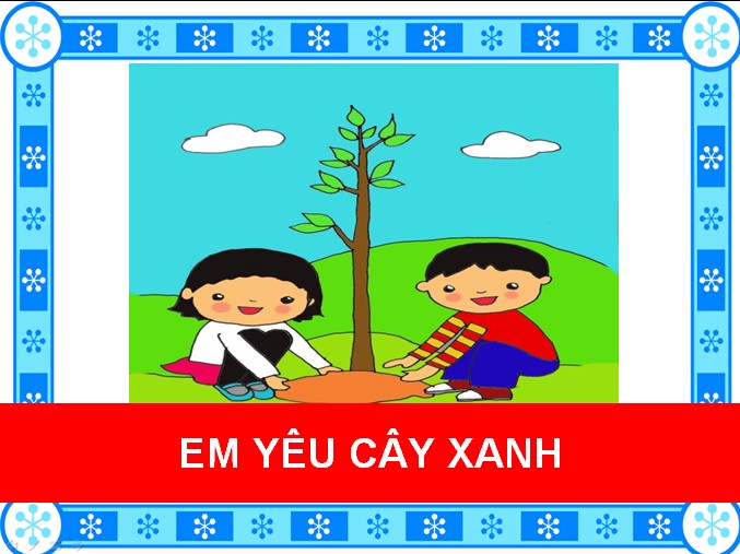 GD Âm Nhạc: Dạy hát “Em yêu cây xanh”.