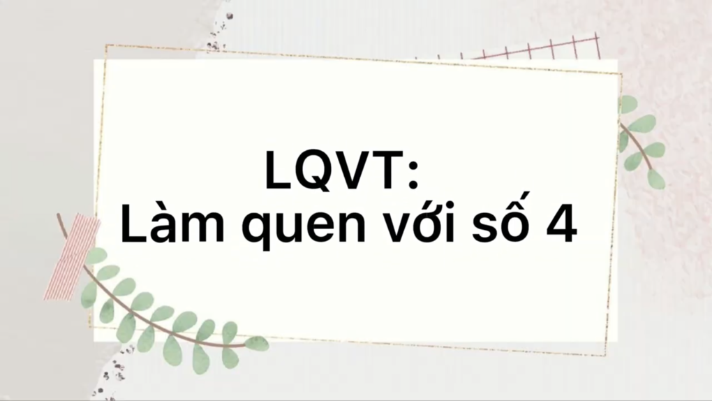 Hoạt động LQVT: Làm quen với số 4