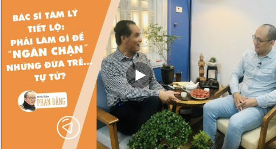 Bác sĩ tâm lý tiết lộ: Phải làm gì để NGĂN CHẶN những đứa trẻ tự tử?| Nhà báo Phan Đăng