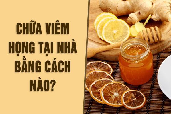 Cách chữa viêm họng dân gian tại nhà nhanh và hiệu quả