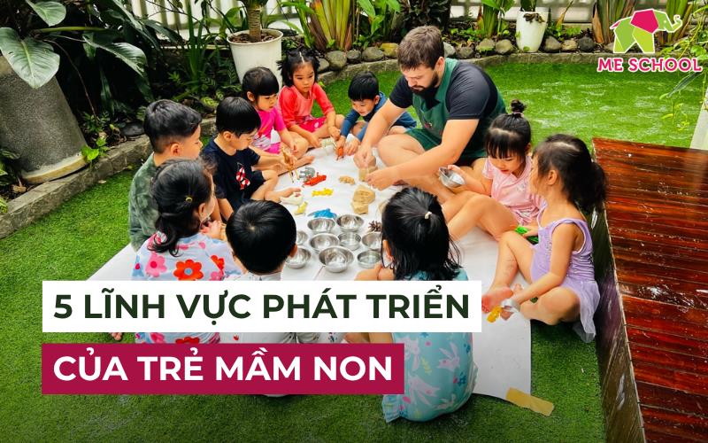 5 lĩnh vực phát triển của trẻ mầm non phụ huynh cần biết rõ