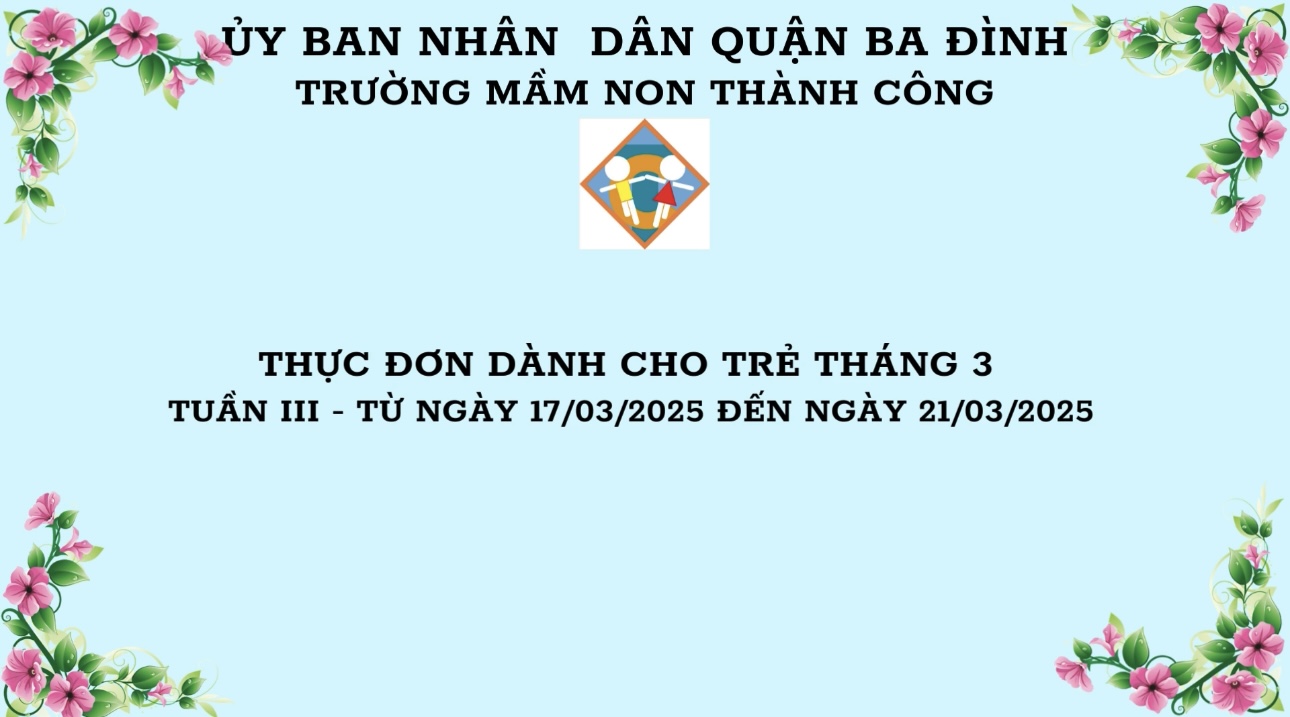 Thực đơn cho trẻ tuần III tháng 03/2025 ( Tuần từ 17/03/2025-21/03/2025)