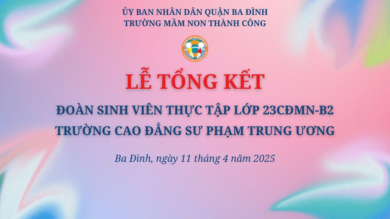 Trường Mầm non Thành Công: Lễ tổng kết và chia tay đoàn sinh viên thực tập lớp 23CĐMN-B2 trường Cao đẳng sư phạm trung ương