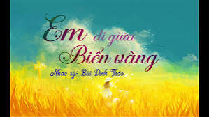 Bài hát: “Em đi giữa biển vàng”